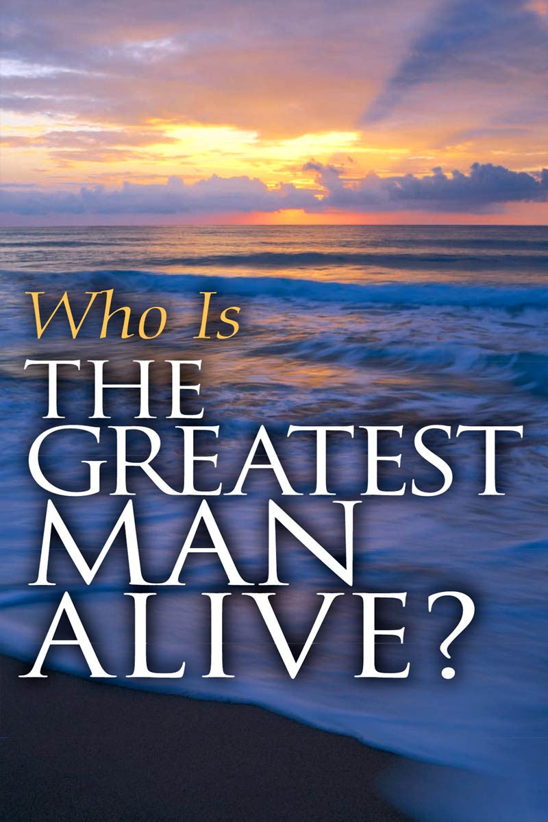 Who Is the Greatest Man Alive